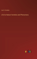 Life its Nature Varieties and Phenomena