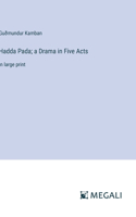 Hadda Pada; a Drama in Five Acts