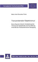 Transzendentaler 'Objektivismus': Bruno Bauchs Kritische Verarbeitung Des Themas Der Subjektivitaet Und Ihre Stellung Innerhalb Der Neukantianischen Bewegung(299 Europaeische Hochschulschriften / European University Studie)