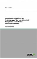 Feindbilder - Teilbereich der Projektgruppe Der Irak-Krieg 2003 Kriegsbilder - Feindbilder - Falschinformationen
