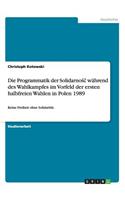 Programmatik der Solidarno&#347;c während des Wahlkampfes im Vorfeld der ersten halbfreien Wahlen in Polen 1989: Keine Freiheit ohne Solidarität.