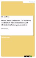 Online Brand Communities. Der Mehrwert des Internets für Kommunikation und Motivation in Markengemeinschaften: Eine Analyse