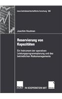 Reservierung Von Kapazitäten: Ein Instrument Der Operativen Leistungsprogrammplanung Und Des Betrieblichen Risikomanagements