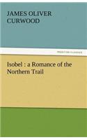 Isobel: A Romance of the Northern Trail