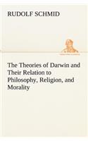 Theories of Darwin and Their Relation to Philosophy, Religion, and Morality