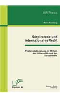 Seepiraterie und internationales Recht: Pirateriebekämpfung mit Mitteln des Völkerrechts und des Europarechts