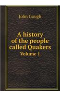 A History of the People Called Quakers Volume 1