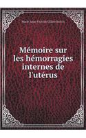 Mémoire Sur Les Hémorragies Internes de l'Utérus