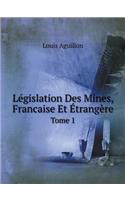 Législation Des Mines, Francaise Et Étrangère Tome 1: (French)