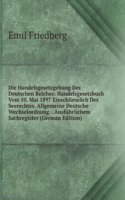 Die Handelsgesetzgebung Des Deutschen Reiches: Handelsgesetzbuch Vom 10. Mai 1897 Einschliesslich Des Seerechtes. Allgemeine Deutsche Wechselordnung. . Ausfuhrlichem Sachregister (German Edition)