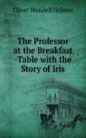 Professor at the Breakfast -Table with the Story of Iris