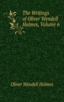Writings of Oliver Wendell Holmes, Volume 6
