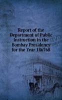 Report of the Department of Public Instruction in the Bombay Presidency for the Year 186768