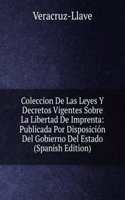 Coleccion De Las Leyes Y Decretos Vigentes Sobre La Libertad De Imprenta: Publicada Por Disposicion Del Gobierno Del Estado (Spanish Edition)