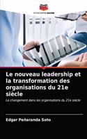 Le nouveau leadership et la transformation des organisations du 21e siècle