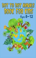 Dot to Dot Book Animals for Kids Ages 8-12: Over 70 Challenging and Fun Dot to Dot Puzzles Connect The Dots Activity Books with Cute Animals