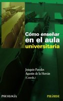 Como ensenar en el aula universitaria / How to Teach in the University Classroom (Psicologia / Psychology): (Psicologia / Psychology)