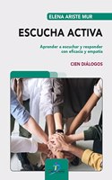 Escucha activa: Aprender a escuchar y responder con eficacia y empatia. Cien dialogos