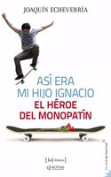 Asi era mi hijo Ignacio: El heroe del monopatin: 7 (Tvida en positivo)