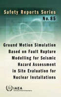 Ground motion simulation based on fault rupture modelling for seismic hazard assessment in site evaluation for nuclear installations: International Generic Ageing Lessons Learned (IGALL)(85 Safety Reports Series)