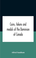 Coins, Tokens And Medals Of The Dominion Of Canada