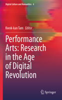 Performance Arts: Research in the Age of Digital Revolution: (4 Digital Culture and Humanities)