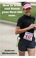 How to train and finish your first 10k race.