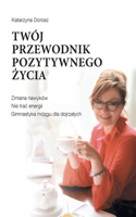 Twój Przewodnik Pozytywnego Życia