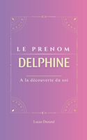 Delphine: Le prénom DELPHINE psychogénéalogie ORIGINE signification ETYMOLOGIE Symbolique transgénérationnel livre