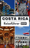 Costa Rica Reiseführer 2024: Costa Rica 2024 Eine Reise durch tropische Glückseligkeit - Ihr ultimativer Leitfaden für Abenteuer, Kultur und unvergessliche Erlebnisse.