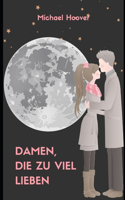 Damen, die zu viel lieben