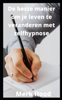 De beste manier om je leven te veranderen met zelfhypnose