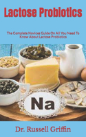 Lactose Probiotics: The Complete Novices Guide On All You Need To Know About Lactose Probiotics