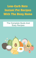 Low-Carb Keto Instant Pot Recipes With The Busy Home: The Complete Quick And Easy Recipes: How To Make Keto Bone Broth In An Instant Pot