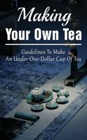 Making Your Own Tea: Guidelines To Make An Under One-Dollar Cup Of Tea: The Health Benefits Of Tea