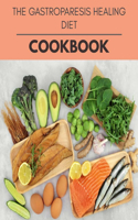 The Gastroparesis Healing Diet Cookbook