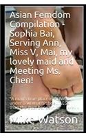 Asian Femdom Compilation - Sophia Bai, Serving Ann, Miss V, Mai, my lovely maid and Meeting Ms. Chen!: "A man's true place is ALWAYS under a woman's shoe... LESS than the dust beneath it!"