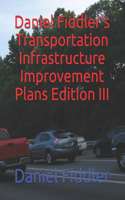 Daniel Fiddler's Transportation Infrastructure Improvement Plans Edition III