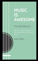 Music is Awesome: The Giant Book of 900 Trivia Quiz Questions on Pop, Rap, Rock, and Country Stars