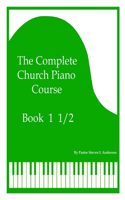 Complete Church Piano Course - Book 1 1/2