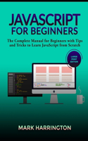 JavaScript for Beginners: The Complete Manual for Beginners with Tips and Tricks to Learn JavaScript from Scratch (Large Print Edition)
