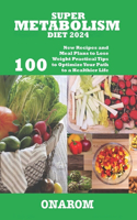 Super Metabolism Diet 2024: 100 New Recipes and Meal Plans to Lose Weight Practical Tips to Optimize Your Path to a Healthier Life