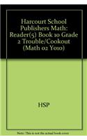 Harcourt School Publishers Math: Reader(5) Book 10 Grade 2 Trouble/Cookout