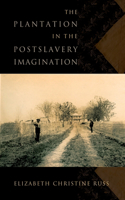 The Plantation in the Postslavery Imagination