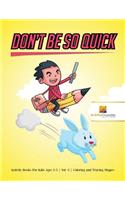 Don't Be So Quick: Activity Books For Kids Ages 6-9 Vol -3 Coloring and Tracing Shapes