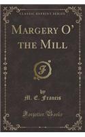 Margery O' the Mill (Classic Reprint)
