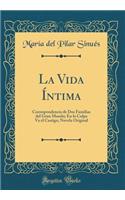 La Vida Ãntima: Correspondencia de DOS Familias del Gran Mundo; En La Culpa Va El Castigo; Novela Original (Classic Reprint)