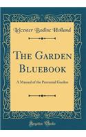 The Garden Bluebook: A Manual of the Perennial Garden (Classic Reprint)
