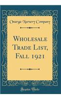 Wholesale Trade List, Fall 1921 (Classic Reprint)
