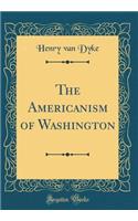 The Americanism of Washington (Classic Reprint)